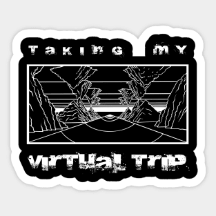 Taking my virtual trip - white Sticker